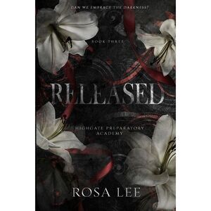 Released: A Dark Forced Proximity Academy Romance -- Rosa Lee